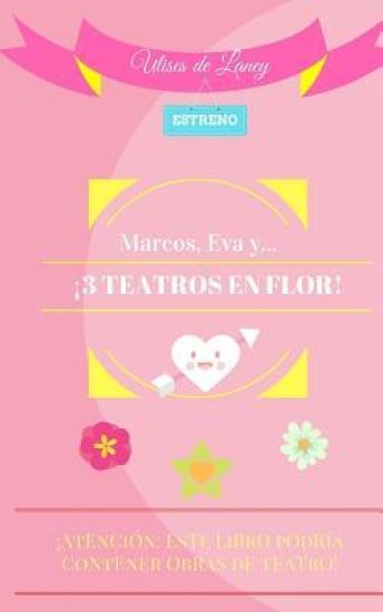 Marcos, Eva y... ¡3 TEATROS EN FLOR!
