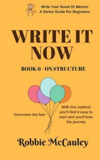 Write it Now. Book 6 - On Structure: Overcome the fear. With this method you'll find it easy to start and you'll love the journey.