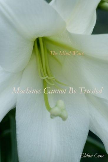 The Mind Wars: Machines Cannot Be Trusted