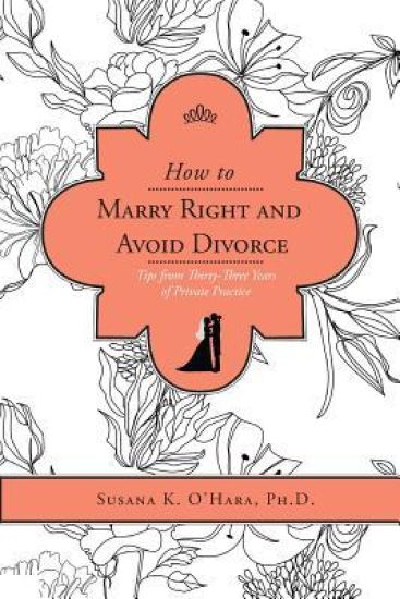 How to Marry Right and Avoid Divorce: Tips from Thirty-Three Years of Private Practice