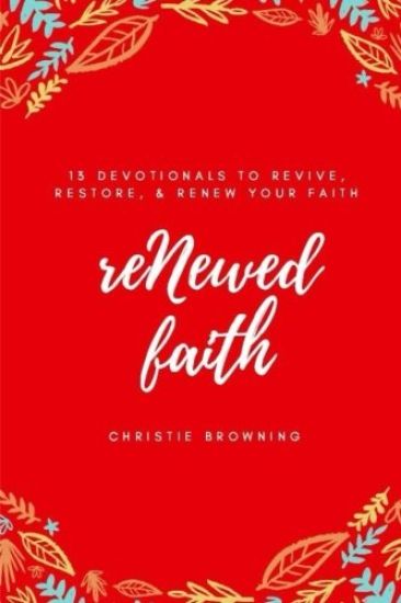 reNewed Faith: 13 devotionals to revive, restore & renew your faith