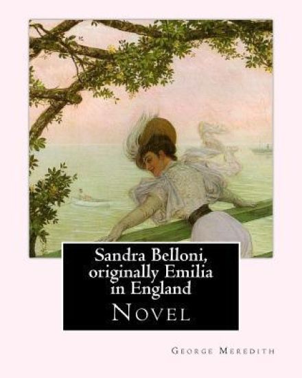 Sandra Belloni, originally Emilia in England. By: George Meredith: Novel