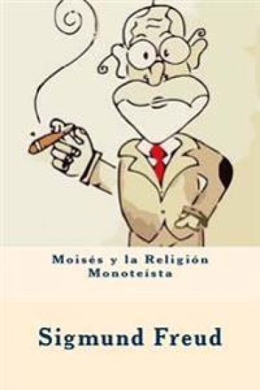 Moisés y la Religión Monoteísta (Spanish Edition)