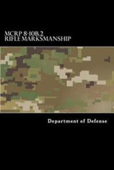 MCRP 8-10B.2 Rifle Marksmanship: Formerly MCRP 3-10A