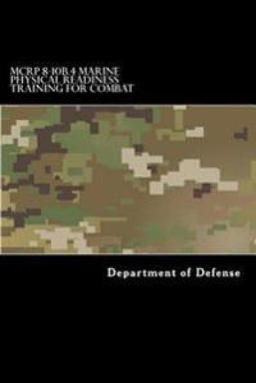 MCRP 8-10B.4 Marine Physical Readiness Training for Combat: Formerly MCRP 3-02A