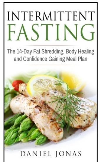 Intermittent fasting: The 14-Day Fat Shredding, Body Healing and Confidence Gaining Meal Plan