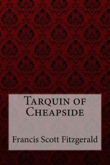 Tarquin of Cheapside Francis Scott Fitzgerald