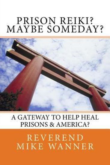 Prison Reiki? Maybe Someday?: A Gateway To Help Heal Prisons & America?