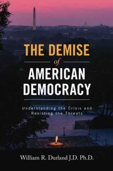 The Demise of American Democracy: Understanding the Crisis and Resisting the Threats