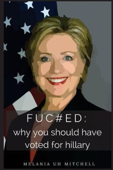fuc#ed: why you should have voted for hillary