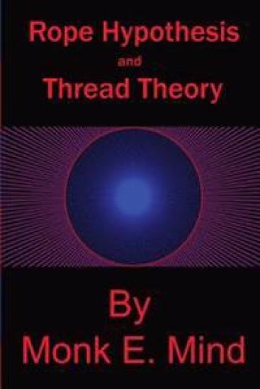 Rope Hypothesis and Thread Theory: Vol. I