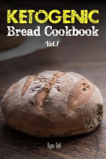 Ketogenic Bread Cookbook: 30 Gluten Free Low-Carb Easy Recipes That is Perfect For Paleo Diet & Ketogenic Diet: Pancakes, Bread-sticks, Bread, P