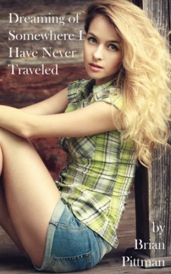 Dreaming of Somewhere I Have Never Traveled