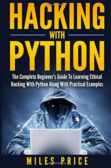 Kansikuva: Hacking with Python: The Complete Beginner's Guide to Learning Ethical Hacking with Python Along with Practical Examples