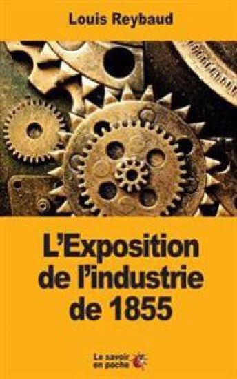 L'Exposition de l'industrie de 1855: Et ses conséquences économiques