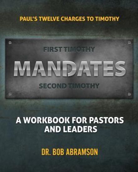 Mandates: Paul's Twelve Charges to Timothy - A Workbook for Pastors and Leaders