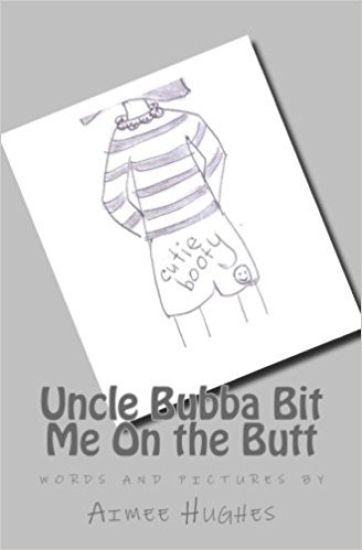Uncle Bubba Bit Me On the Butt