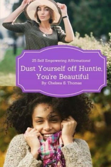 Dust Yourself off Huntie, You're Beautiful: 25 Self Empowering Affirmations