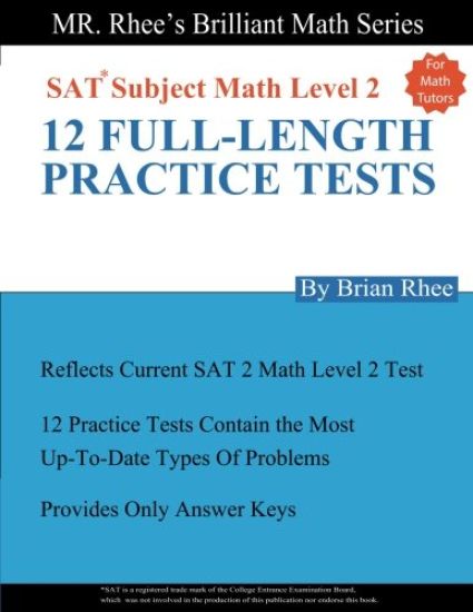 For Math tutors: 12 Full Length Practice Tests for the SAT Subject Math Level 2: SAT Subject Math Level 2 Practice Tests