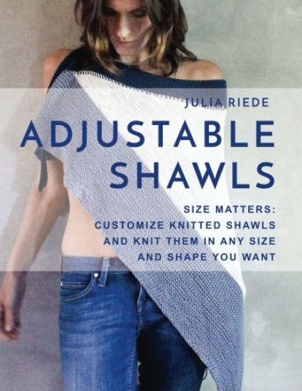 Adjustable Shawls: Size matters: Customize knitted shawls and knit them in any size or shape YOU want