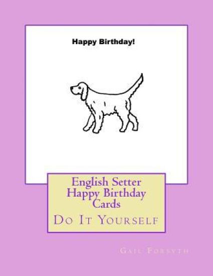 English Setter Happy Birthday Cards: Do It Yourself