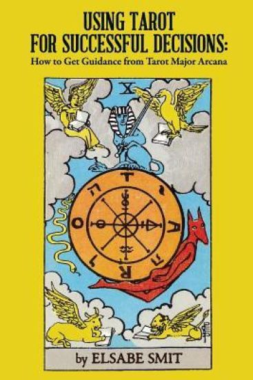 Using Tarot for Successful Decisions: How to Get Guidance from Tarot Major Arcana
