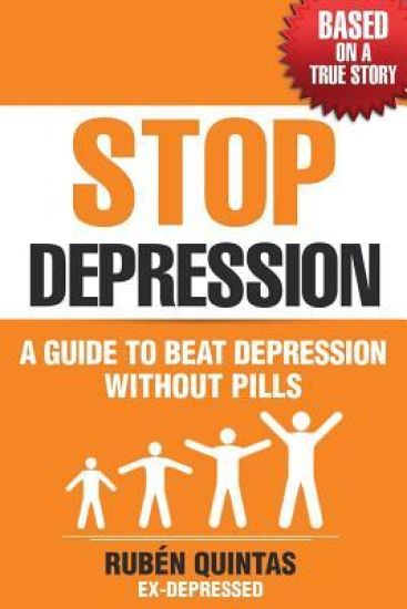 Stop Depression: A guide to beat depression without pills (Based on a true story)