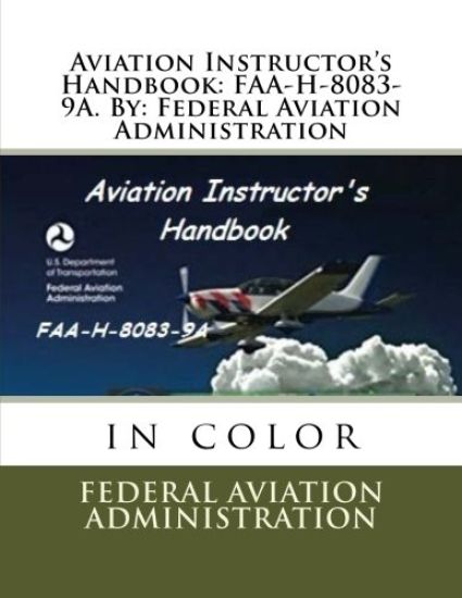 Aviation Instructor's Handbook: FAA-H-8083-9A. By: Federal Aviation Administration