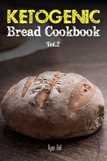 Ketogenic Bread Cookbook: 30 Gluten Free Low Carb Easy Recipes That is Perfect For Paleo Diet & Ketogenic Diet: Pancakes, Bread-sticks, Bread, P