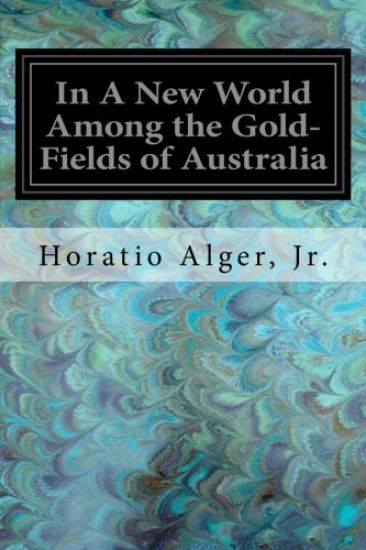 In A New World Among the Gold-Fields of Australia