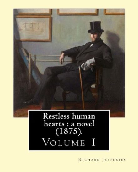 Restless human hearts: a novel (1875). By: Richard Jefferies (Volume 1): Novel in three volume's