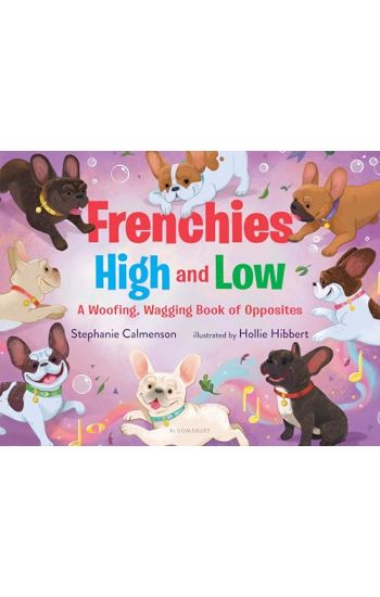 Frenchies High and Low: A Woofing, Wagging Book of Opposites