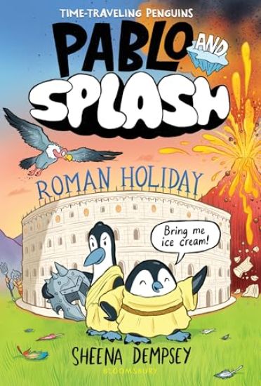 Pablo and Splash: Roman Holiday: The Hilarious Kids' Graphic Novel Series about Time-Travelling Penguins