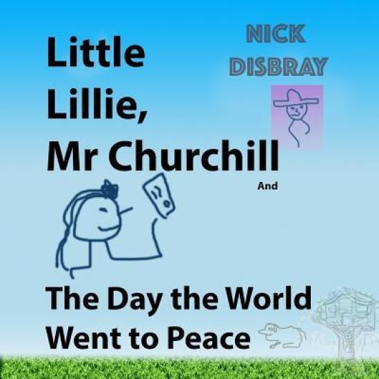 Little Lillie, Mr Churchill and The Day the World Went to Peace: Childrens Book