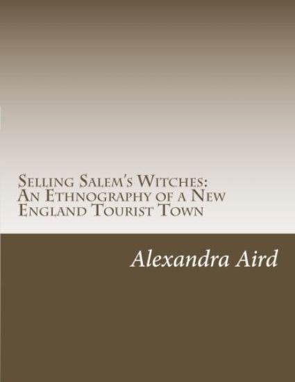 Selling Salem's Witches: An Ethnography of a New England Tourist Town