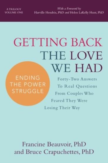 Getting Back The Love We Had: Forty-Two Answers To Real Questions From Couples Who Feared They Were Losing Their Way