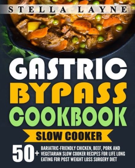 Gastric Bypass Cookbook: SLOW COOKER - 50+ Bariatric-Friendly Chicken, Beef, Pork and Vegetarian Slow Cooker Recipes for Life Long Eating for P