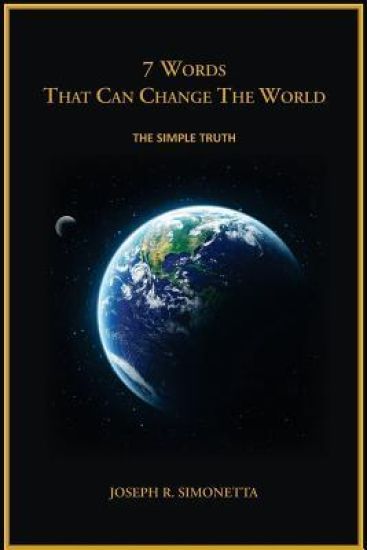 7 Words That Can Change the World: The Simple Truth