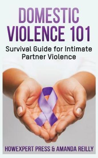 Domestic Violence 101: Survival Guide for Intimate Partner Violence