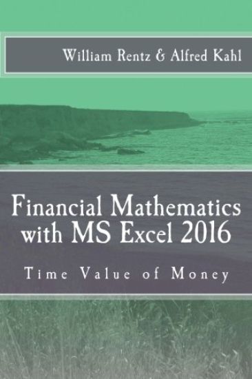 Financial Mathematics with MS Excel 2016: Time Value of Money