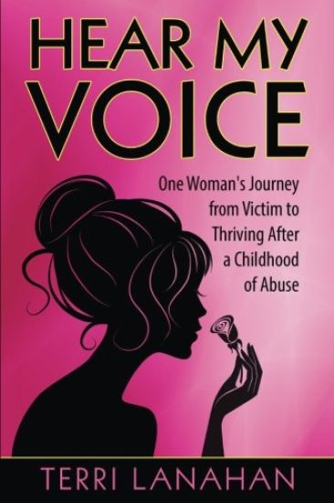 Hear My Voice: One Woman's Journey from Victim to Thriving After a Childhood of Abuse