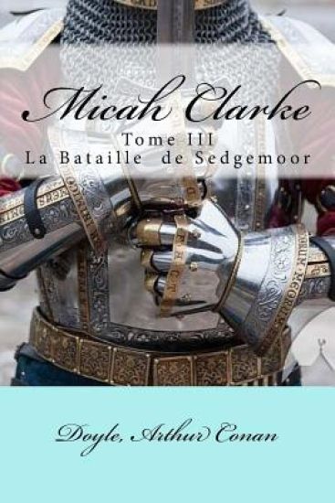 Micah Clarke: Tome III La Bataille de Sedgemoor