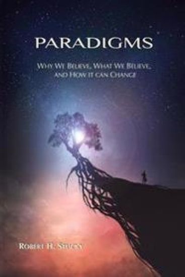 Paradigms: Why We Believe, What We Believe, and How It Can Change