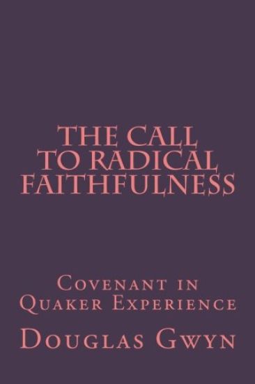 The Call to Radical Faithfulness: Covenant in Quaker Experience