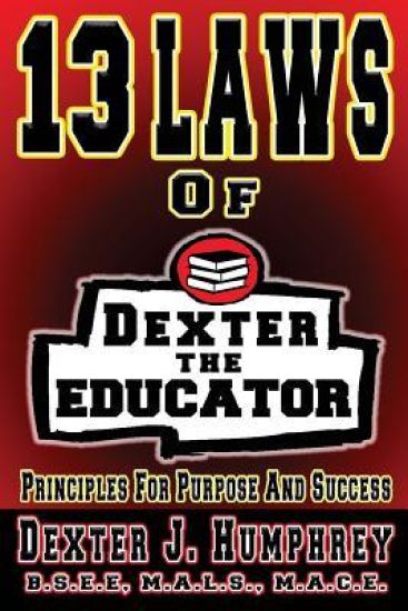 13 Laws of Dexter The Educator: Principles for Purpose and Success