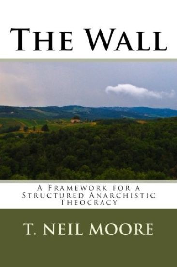 The Wall: A Framework for a Structured Anarchistic Theocracy