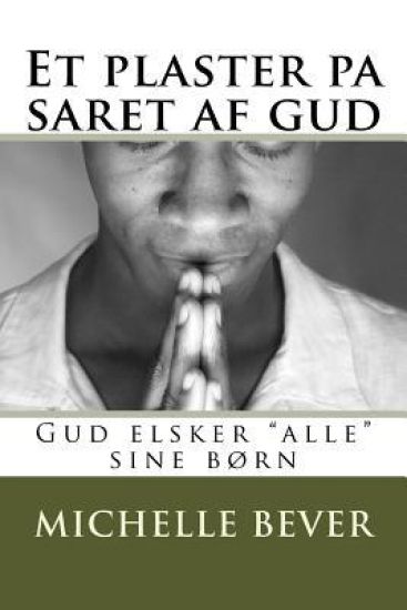 Et Plaster Pa Saret AF Gud: Gud Elsker "alle" Sine B