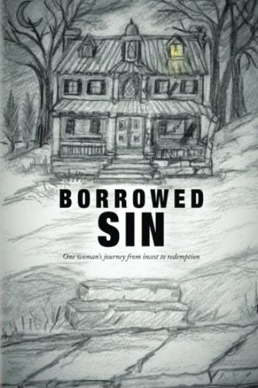 Borrowed Sin: One woman's journey from incest to redemption