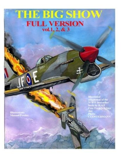 The Big Show-Full Edition VOL. 1, 2 & 3: The story of R.A.F Free French fighter ace, P.Clostermann