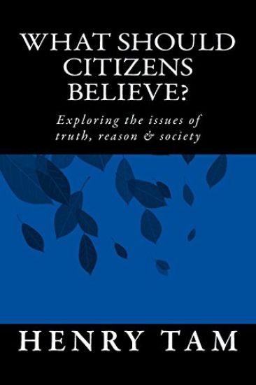 What Should Citizens Believe?: Exploring the issues of truth, reason & society